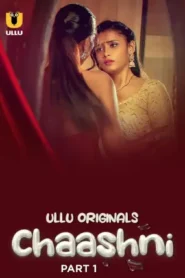 Chaashni – Part 1 (2025) UllU Original