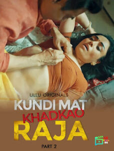 Kundi Mat Khadkao Raja – Part 2 (2025) UllU Original