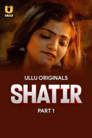 Shatir – Part 1 (2025) UllU Original