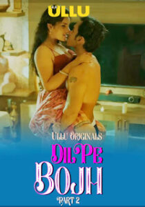 Dil Pe Bojh – Part 2 (2025) UllU Original